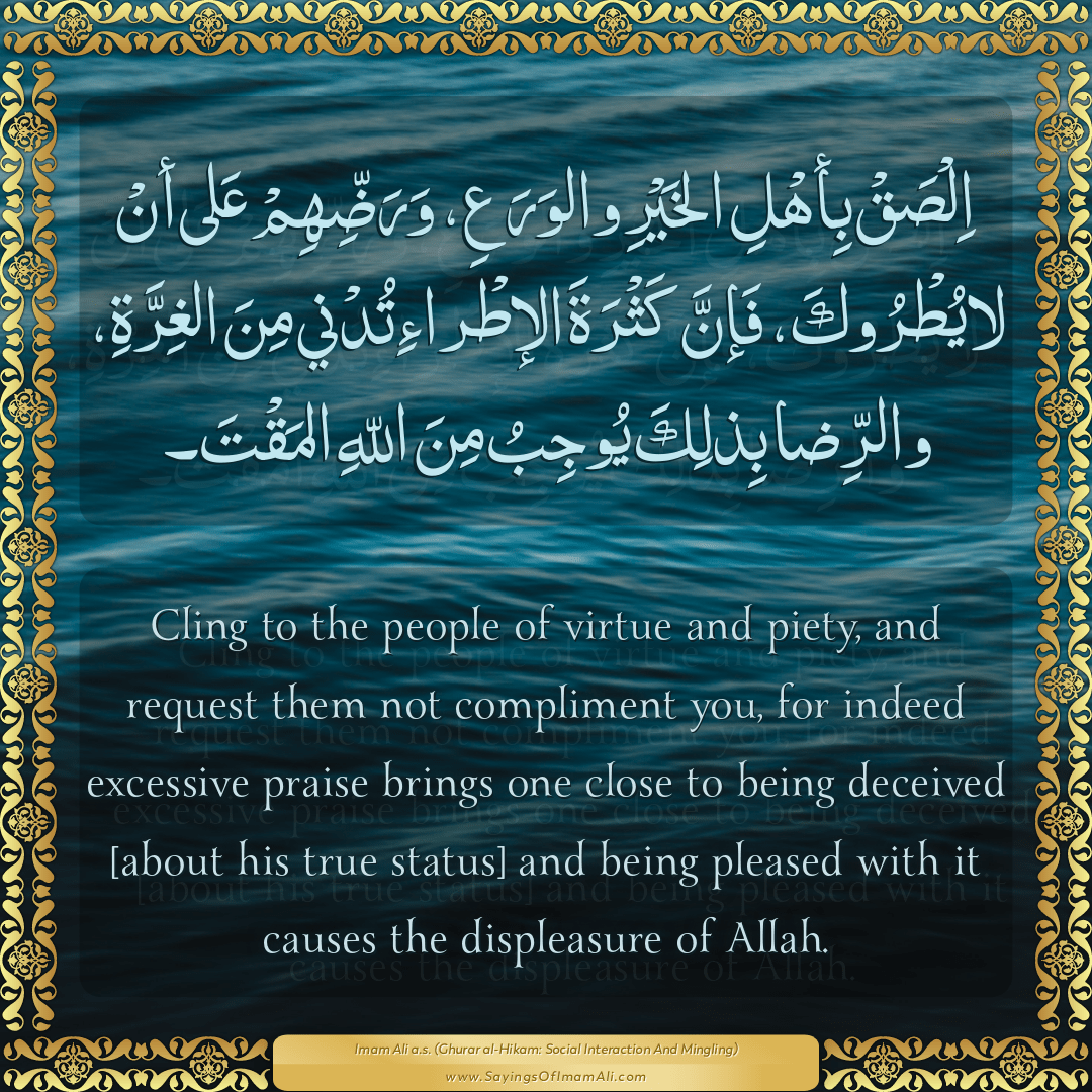 Cling to the people of virtue and piety, and request them not compliment...